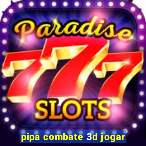 pipa combate 3d jogar